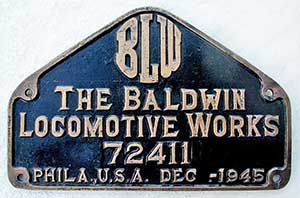 Fabrikschild Baldwin Locomotive Works, Philadelphia, USA: Fabriknummer: 72411, Baujahr: 1945. Messingguss, Sonderform, glatt mit Rand. BxH = 460 x 220 mm. Das Schild ist von einer SNCF 141R.