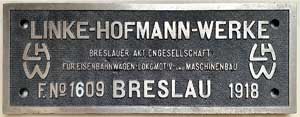 Fabrikschild Linke-Hofmann-Werke, Breslau: Fabriknummer: 1609, Baujahr: 1918. Eisenguss, rechteckig, Riffelgrund mit Rand. BxH = 400 x 150 mm. Das Schild ist von der SJ G1408 / Ga-1408 / Ga2-1408 / TGOJ-3-68 / SJ-G2-1408 (Nachbau-pr.G8.1)