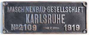 Fabrikschild Maschinenbau-Gesellschaft, Karlsruhe: Fabriknummer: 2109, Baujahr: 1919, Eisenguss, Riffelgrund mit Rand. BxH = 240 x 130 mm. Das Schild ist von der DRG 75 1023, ex. bad. VIc 1104.