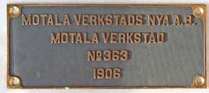 Fabrikschild Motala Verkstads NYA A.B., Motala: Fabriknummer: 363, Baujahr: 1906. Messingguss rechteckig, Riffelgrund mit Rand. BxH = 295 x 125 mm. Das Schild ist von der Schwedischen SJ Tb 855.