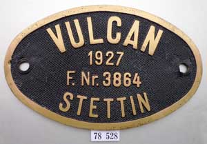 Fabrikschild Vulcan, Stettin. Fabriknummer: 3864, Baujahr: 1927. Messingguss oval, glatt mit Rand. BxH = 215 x 134 mm. Das sch�ne Fabrikschild ist von der DRG/DB 78 528.